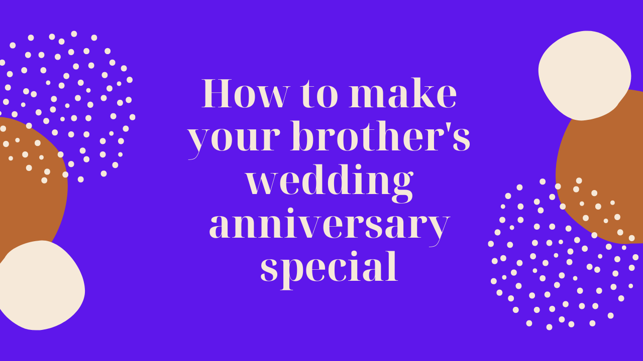 How to make your brother’s wedding anniversary special